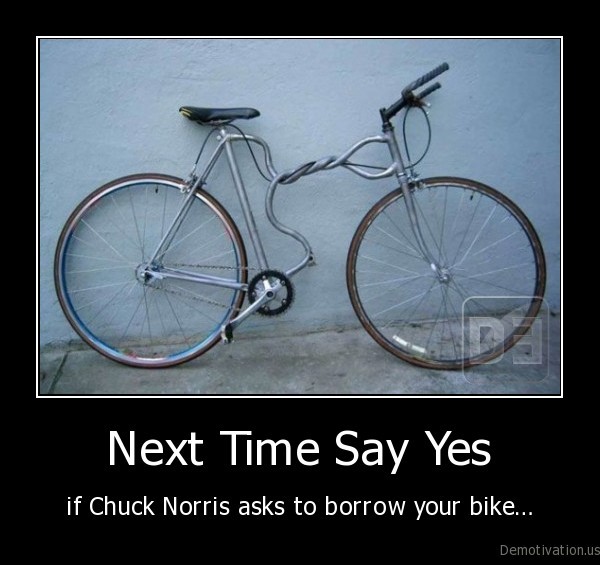 demotivation.us__Next-Time-Say-Yes-if-Chuck-Norris-asks-to-borrow-your-bike.jpg